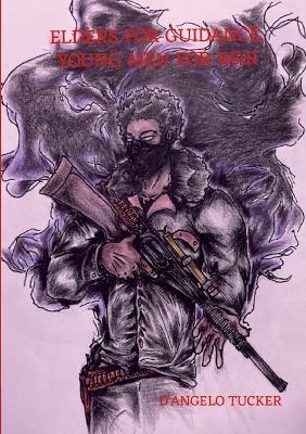 Elders for Guidance, Young Men for War - D'Angelo Tucker - cover