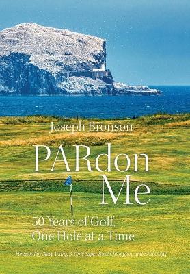 PARdon Me: 50 Years of Golf, One Hole At A Time - Joseph Bronson,Steve Young - cover