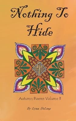 Nothing To Hide: Autumn Poems Volume 3 - Lynn DeLong - cover