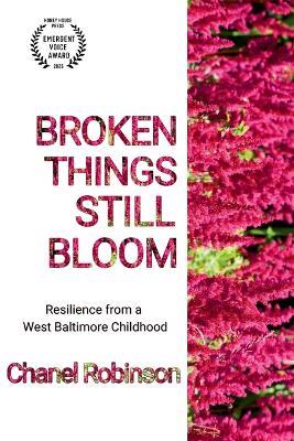 Broken Things Still Bloom: Resilience from a West Baltimore Childhood - Chanel Odaris Robinson - cover