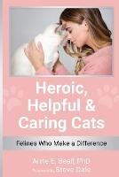 Heroic, Helpful and Caring Cats: Felines Who Make a Difference
