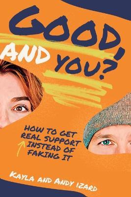 Good, And You?: How to Get Real Support Instead of Faking It - Kayla Izard,Andy Izard - cover
