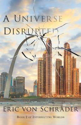 A Universe Disrupted - Eric Von Schrader - cover