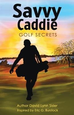 Savvy Caddie Golf Secrets - David Lynn Sisler - cover