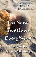 The Sand Swallows Everything - R A Williams - cover