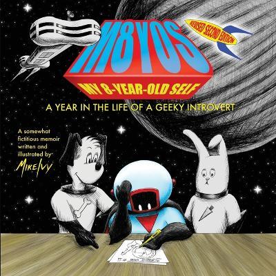 My 8-Year-Old Self: A Year in the Life of a Geeky Introvert (Revised 2nd Edition) - Mike Ivy - cover