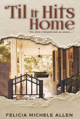 Til It Hits Home: Oh, what a tangled web we weave... - Felicia M Allen - cover