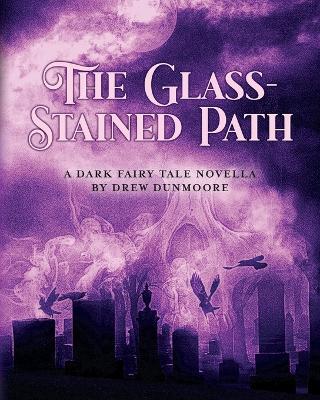 The Glass-Stained Path: A dark fairy tale novella - Drew Dunmoore - cover