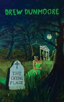 The Crying Place - Drew Dunmoore - cover