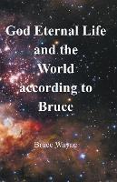 God Eternal Life and the World according to Bruce - Bruce Wayne - cover