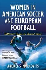 Women in American Soccer and European Football: Different Roads to Shared Glory
