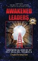 Awakened Leaders: Empowering Stories of Self-Healing, Triumph and Transformation