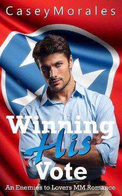 Winning His Vote - Casey Morales - cover