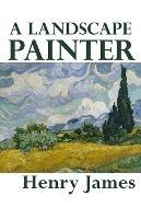 A Landscape Painter - Henry James - cover