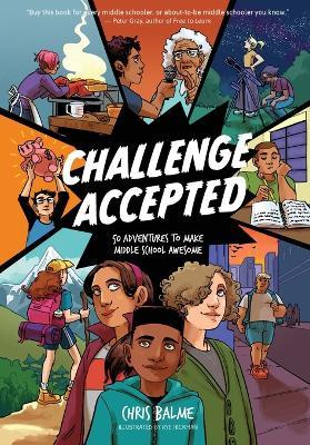 Challenge Accepted: 50 Adventures to Make Middle School Awesome - Chris Balme - cover