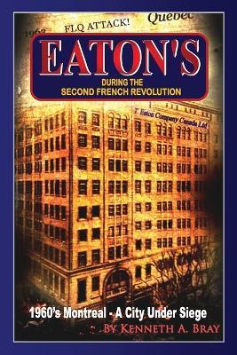 EATON'S During The Second French Revolution - Kenneth A Bray - cover