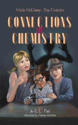 Mickie McKinney: Boy Detective: Connections in Chemistry - R L Fink - cover