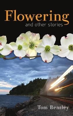 Flowering and Other Stories - Tom Bentley - cover