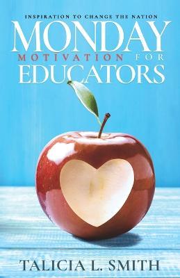 Monday Motivation for Educators: Inspiration to Change the Nation - Talicia Smith - cover
