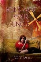 Bob's Not Your Uncle - D C Singéry - cover