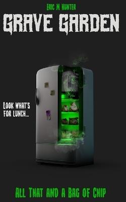 Grave Garden: All That and a Bag of Chip - Eric M Hunter - cover