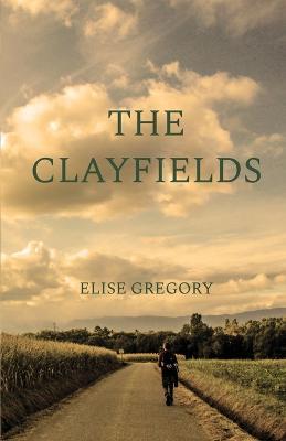 The Clayfields: A Novel in Stories - Elise Gregory - cover