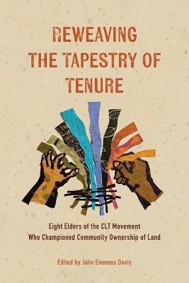 Reweaving the Tapestry of Tenure: Eight Elders of the CLT Movement Who Championed Community Ownership of Land - cover
