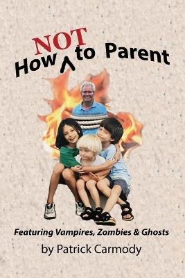 How NOT to Parent - Patrick Carmody - cover