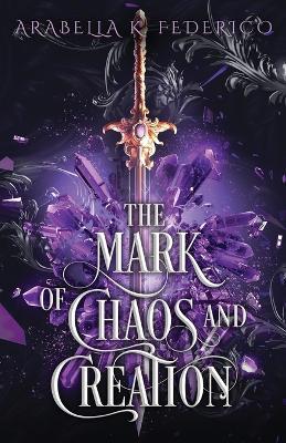The Mark of Chaos and Creation - Arabella K Federico - cover