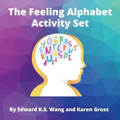 The Feeling Alphabet Activity Set - Karen Gross,Edward K S Wang - cover