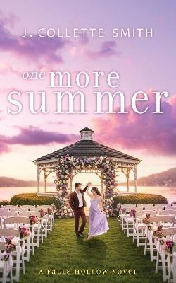 One More Summer: An Uplifting, Second-Chance, Small-Town Romance - J Collette Smith - cover