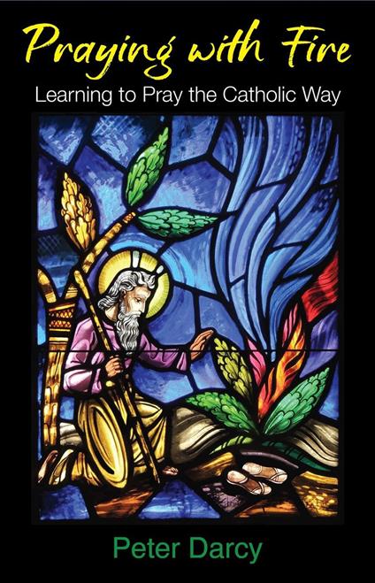 Praying with Fire: Learning to Pray the Catholic Way