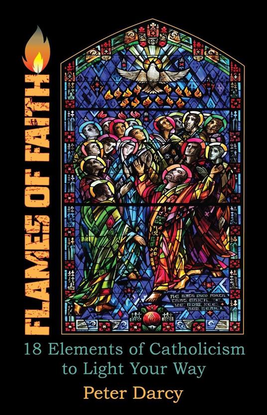 Flames of Faith: 18 Elements of Catholicism to Light Your Way