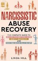 Narcissistic Abuse Recovery: The Complete Guide to Recover From Emotional Abuse, Identify Narcissists, and Overcome Abusive Relationships