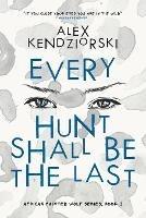 Every Hunt Shall Be The Last - Alexander Kendziorski - cover