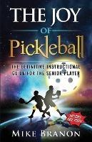 The Joy of Pickleball: The Definitive Instructional Guide for the Senior Player - Mike Branon - cover