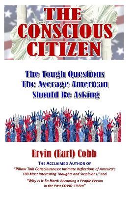 The Conscious Citizen: The Tough Questions The Average American Should Be Asking - Ervin (Earl) Cobb - cover