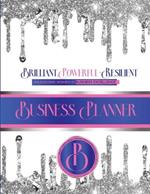 Brilliant, Powerful, & Resilient: Unleashinig Women's Business Excellence Business Planner