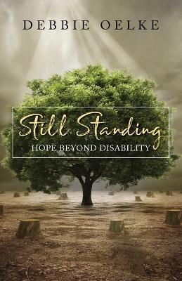 Still Standing: Hope Beyond Disability - Debbie Oelke - cover