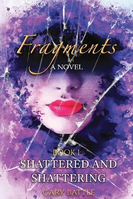 Fragments: Shattered and Shattering - Gary L Battle - cover