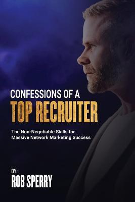 Confessions Of A Top Recruiter - Rob Sperry - cover