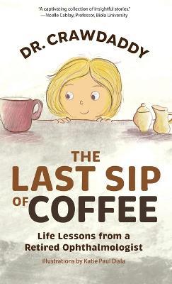 The Last Sip of Coffee: Life Lessons from a Retired Ophthalmologist - Crawdaddy - cover