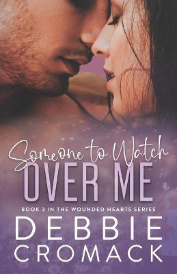 Someone to Watch Over Me: A Forced Proximity, Childhood Friends to Lovers, Unexpected Pregnancy Romance (Wounded Hearts Series Book 3) - Debbie Cromack - cover