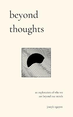 Beyond Thoughts: An Exploration Of Who We Are Beyond Our Minds - Joseph Nguyen - cover