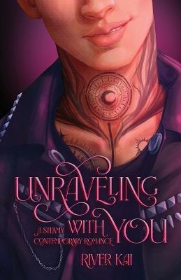 Unraveling with You: A Steamy Contemporary Romance - River Kai - cover