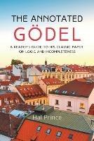 The Annotated Gödel: A Reader's Guide to his Classic Paper on Logic and Incompleteness