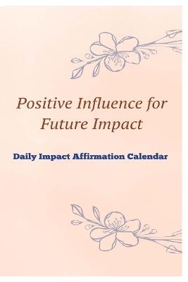 Positive Influence for Future Impact Daily Impact Affirmation Calendar - Nigel L Walker - cover
