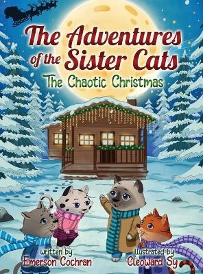 The Adventures of the Sister Cats The Chaotic Christmas: The Chaotic Christmas - Emerson Cochran - cover