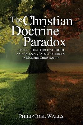 The Christian Doctrine Paradox - Philip Joel Walls - cover