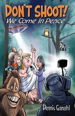 Don't Shoot. We come in peace. - Dennis Ganahl - cover